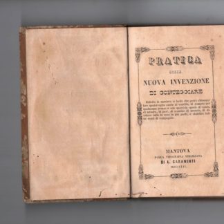 Pratica ossia nuova invenzione di conteggiare. Ridotta in maniera si facile che potrà chiunque fare qualsivoglia conto di vendita, di compra per qualunque prezzo e con qualsiasi specie di valute, di misure , di pesi, di scambio di monete, di dividere tutte le cose in più parti, e stabilire infine conti di compagnie.