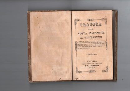 Pratica ossia nuova invenzione di conteggiare. Ridotta in maniera si facile che potrà chiunque fare qualsivoglia conto di vendita, di compra per qualunque prezzo e con qualsiasi specie di valute, di misure , di pesi, di scambio di monete, di dividere tutte le cose in più parti, e stabilire infine conti di compagnie.