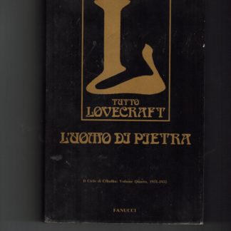 L'uomo di pietra vol. 4. Tutto Lovecraft IL CICLO DI CTHULHU 1° edizione
