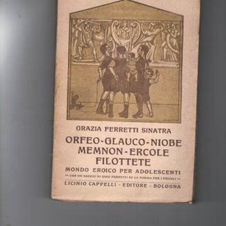 Orfeo, Glauco, Niobe, Memnon, Ercole, Filottete. Mondo eroico per adolescenti.