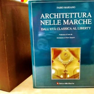 Architettura nelle Marche. Dall'età classica al liberty. Prefazione di Carlo Bo e introduzione di Pietro Zamperini.