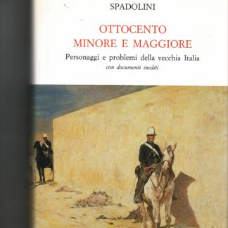 Ottocento minore e maggiore. Personaggi e problemi della vecchia Italia.