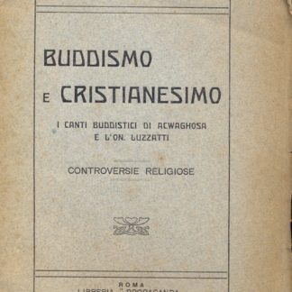 Buddismo e Cristianesimo. I canti buddistici di Acwaghosa e l'On. Luzzzati. Controversie religiose.