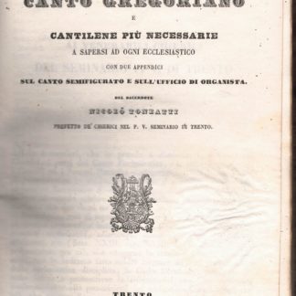 Regole principali del Canto Gregoriano e cantilene più necessarie a sapersi ad ogni ecclesiastico con due appendici sul canto semifigurato e sull'ufficio di organista.