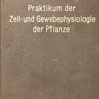 PRAKTIUM DER ZELL UND GEWEBEPHYSIOLOGIE DER PFLANZE mit 103 abbildungen