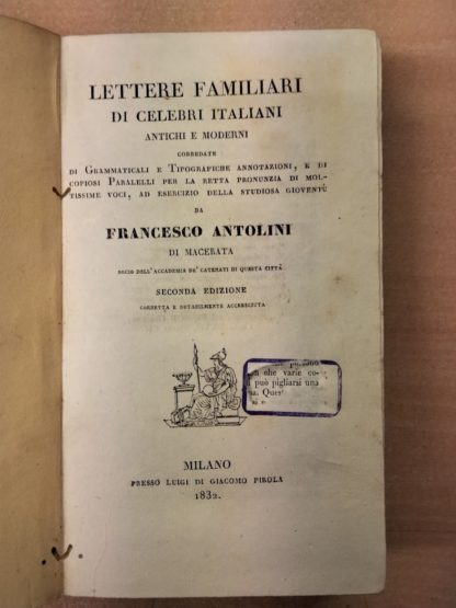 Lettere familiari di celebri italiani antichi e moderni corredate di grammaticali e tipografiche annotazioni, e di copiosi paralelli per la retta pronunzia di moltissime voci.