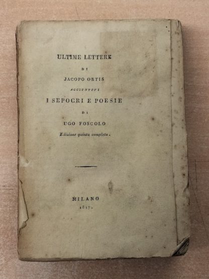 Ultime lettere di Jacopo Ortis, aggiuntovi I Sepolcri e Poesie .