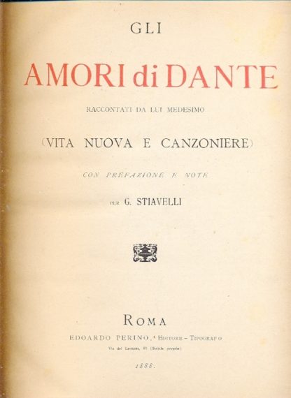 Gli amori di Dante raccontati da lui medesimo (Vita Nuova e Canzoniere). Con prefazione e note di G. Stiavelli