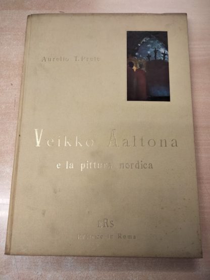 Aaltona Veikko e la pittura nordica. A cura di Aurelio T. Prete ( Le grandi monografie).