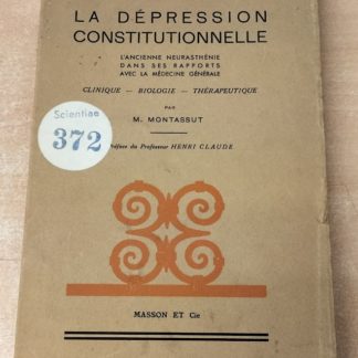 LA DEPRESSION CONSTITUTIONNELLE. L'ancienne neurasthenie dans ses rapports avec la medecine generale