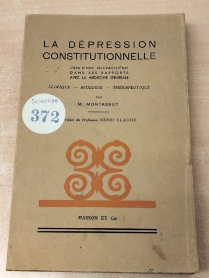 LA DEPRESSION CONSTITUTIONNELLE. L'ancienne neurasthenie dans ses rapports avec la medecine generale