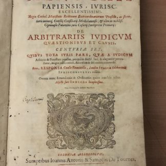 De Arbitrariis Iudicum quaestionibus et causis. Centuriae sex. Quibus tota iuris pars. Quae a iudicum Arbitrio & Potstate pendet, perquam docté, laté & eleganter pertractatur, magno jusdicentium, docentium & discentium commodo. Item Responsa Causae Finariensis, à mul is Italiae celeberrimis Iurisconsultis reddita. Omnia nunc Emendatius & Ordinatius quam anthehac edita.