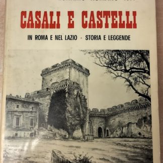 Casali e castelli in Roma e nel Lazio. Storia e leggende.