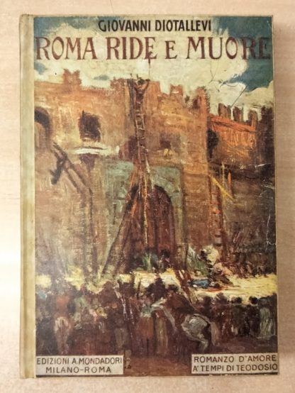 Roma ride e muore. Romanzo d'amore dei tempi di Teodosio il Grande.