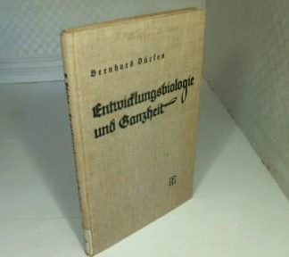 Entwicklungsbiologie und Ganzheit Ein Beitrag zur Neugestaltung des Weltbildes.