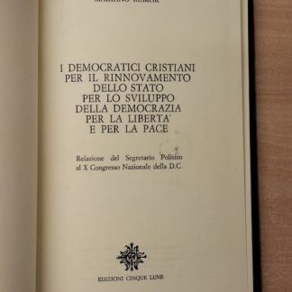 I democratici cristiani per il rinnovamento dello Stato per lo sviluppo della democrazia per la libertà e per la pace Relazione del Segretario Politico al X Congresso Nazionale della DC.