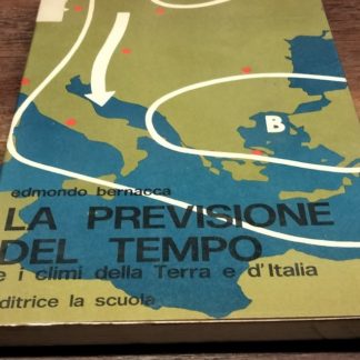 LA PREVISIONE DEL TEMPO E I CLIMI DELLA TERRA E D' ITALIA.