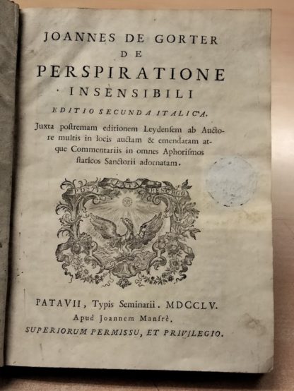 De perspiratione insensibili. Editio secunda italica. Juxta postremam editionem Leydensem ab auctore multis in locis auctam e emendatam atque commentariis in omnes aphorismos staticos Sanctorii adornatam.