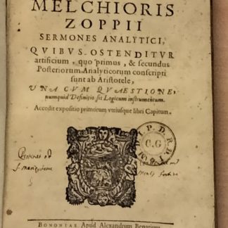 Sermones Analytici, quibus ostenditur artificium, quo primus, & secundus Posteriorum Analyticorum conscripti sunt ab Aristotele una cum quaestione, numquid Definitio sit Logicum instrumentum.