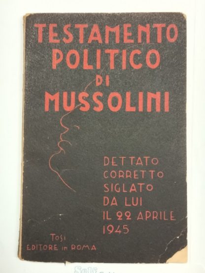 Testamento politico di Mussolini. Dettato, corretto, siglato da lui il 22 aprile 1945.
