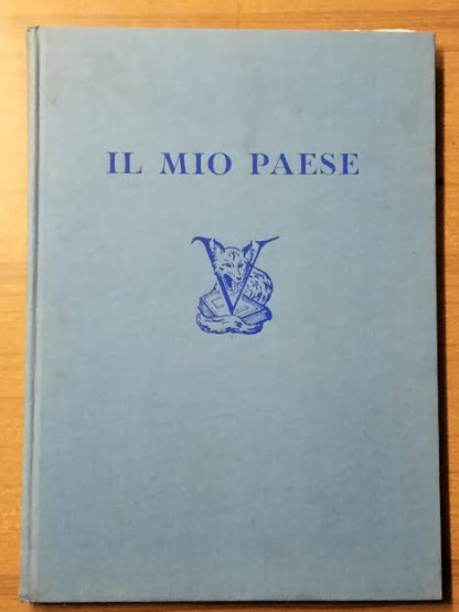 Il Mio Paese. Illustrato con xilografie originali di Sigfrido Bartolini. Il vol. contiene fuori testo e sciolta una xilografia in 6 colori numerata timbrata a secco e firmata a matita dall'autore, a lavoro ultimato i legni sono stati biffati.