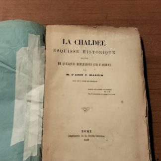 La Chaldee. Esquisse historique suivie de quelques reflexions sur l'orient.