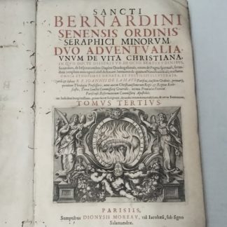 Sancti Bernardini Senensis Ordinis Seraphici Minorum. Duo Adventualia, unum de vita christiana, in quo docte disseritur de octo beatiidinibus, secundum, de Inspirationibus. Duplex Quadragesimale, unum de Pugna spirituali....Tonus tertium.