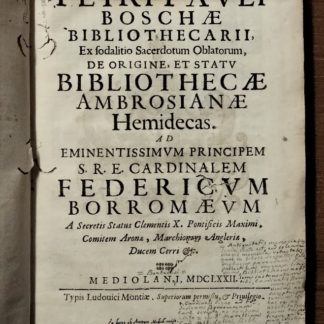 Petri Pauli Boschae bibliothecarii ex sodalitio Sacerdotum Oblatorum, De origine et statu Bibliothecae Ambrosianae Hemidecas.