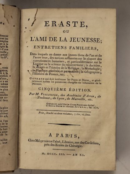 Eraste ou l'ami de la Jeunesse; Entretiens Familiers, dans Lesques on donne aux jeunes Gens de l'un et de l'autre sexe, des connoissances humaines, et particuliérement sur la Logique ou la science du raisonnement; la doctrine, la morale et l'histoire de la Religion; la Mythologie; la Physique gènèrale et particuliere; la Gèographie; l'Histoire de France, etc. Ouvrage ui doit intéreser les Peres et Meres, et généralment toutes les personnes chargées de l'éducation de la jeunesse.