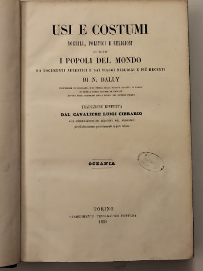 Usi e Costumi Sociali, Politici e Religiosi di tutti i Popoli del Mondo da documenti autentici e dai viaggi migliori e più recenti. Oceania. Traduzione riveduta dal Cavaliere Luigi Cibrario con osservazioni ed aggiunte del medesimo per ciò che concerne particolarmente la parte italiana.