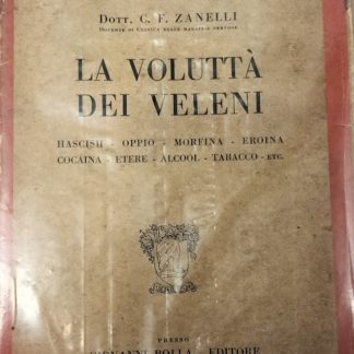 La voluttà dei veleni. Hascish, oppio, morfina, eroina, cocaina, etere, alcool, tabacco.. etc.