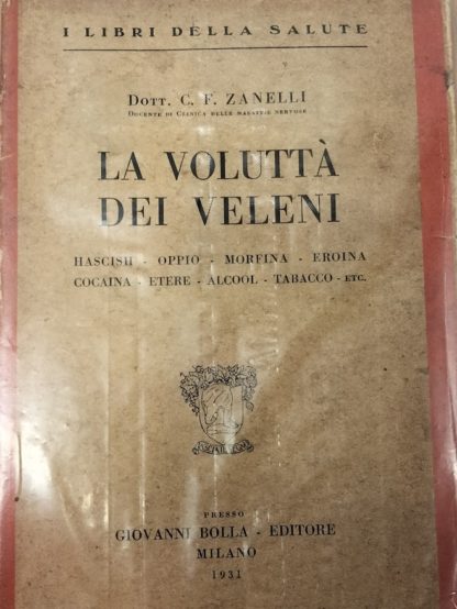 La voluttà dei veleni. Hascish, oppio, morfina, eroina, cocaina, etere, alcool, tabacco.. etc.