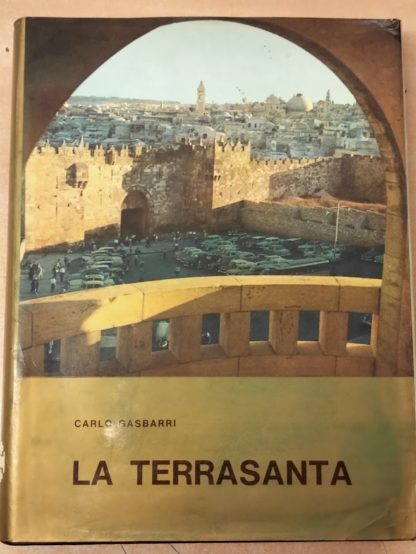 La Terrasanta dal paese di Abramo al monte dell'Ascensione. Introduzione di Salvatore Garofalo.