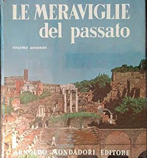 Le meraviglie del passato. I monumenti dell'antichità descritti da grandi archeologi moderni.