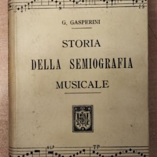 Storia della semiografia musicale. Origine e sviluppo della scrittura musicale nelle varie epoche e ne' vari paesi