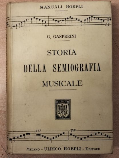 Storia della semiografia musicale. Origine e sviluppo della scrittura musicale nelle varie epoche e ne' vari paesi