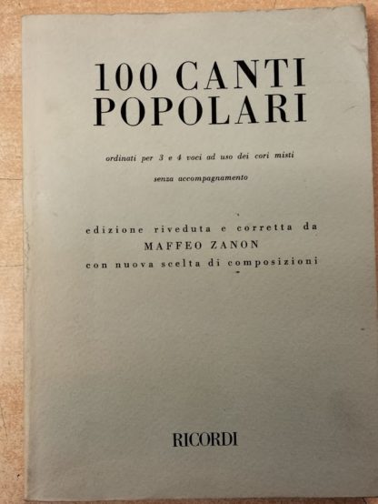 100 Canti Popolari Ordinati per 3 e 4 Voci ad Uso deo Cori Misti senza Accompagnamento.