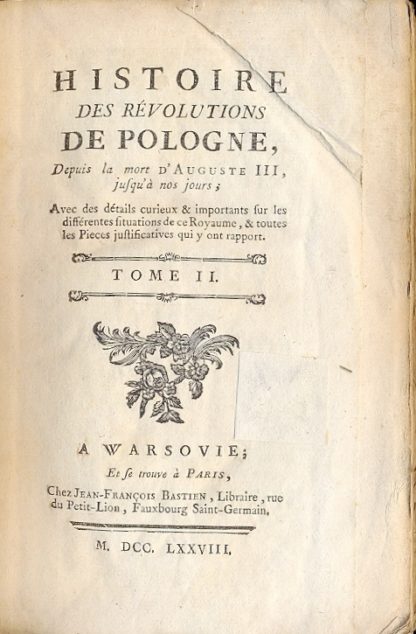 Histoire des Revolutions de Pologne, Depuis la mort d'Auguste III, jusqu'à nos jours. Avec des détails curieux & importants fur les différenets situations de ce Royame, & toutes les Pieces justificatives qui y ont rapport.