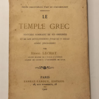 Le temple grec. Histoire sommaire de ses origines et de son dèvoloppement jusqù au V siècle avant Jesus-Christ.