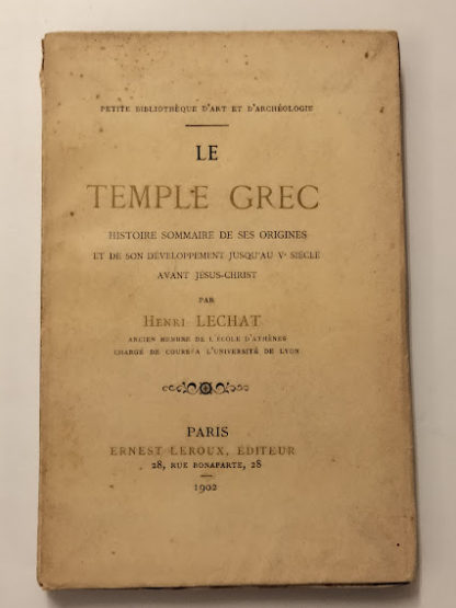 Le temple grec. Histoire sommaire de ses origines et de son dèvoloppement jusqù au V siècle avant Jesus-Christ.