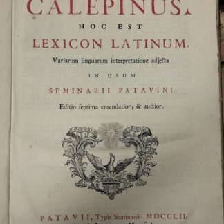 Septem linguarum Calepinus. Hoc est lexicon latinum, variarum linguarum interpretatione adjecta in usum Seminarii Patavini.