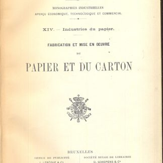 Fabrication et Mise en Ouvre du Papier et du Carton ( Royaume de elgique, Ministère de l' Industrie et du Travail, Office du Travail et Inspection de l' Industrie. Monographies Industrielles apercu èconomique, technologique et commercial).