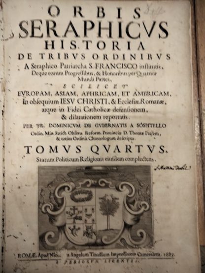 Orbis Seraphicus Historia de Tribus Ordinibus a Seraphico Patriarcha S. Francisco institutis, Deque eorum Progressibus & Honoribus per Quator Mundi Partes, Scilicet Europam, asiam, Aphricam, et Americam, In obsequium Iesu Christi, & Ecclesiae Romanae, atque in Fidei Cathokicae defensionem, & dilatationem reportatis. Tomus quartus.