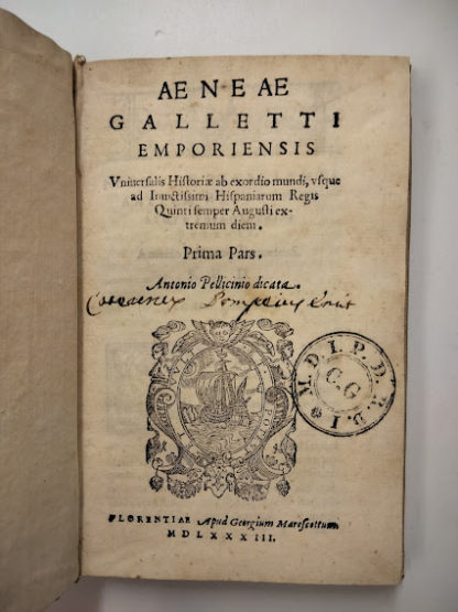 Aeneae Galletti Emporiensis Vniuersalis historiæ ab exordio mundi, usque ad inuictissimi Hispaniarum regis quinti semper Augusti extremum diem. Prima pars Antonio Pellicinio dedicata.