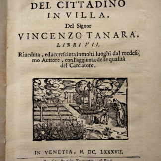 L'Economia del Cittadino in Villa. Libri VII. Riveduta ed accresciuta in molti luoghi dal medesimo Autore, con l'aggiunta delle qualità del Cacciatore.