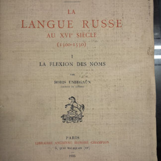 La langue Russe ai XVIe Siècle (1500-1550). Bibliotheque de l'Institut Français de Léningrad, tome XVI. I la Flexion des noms.