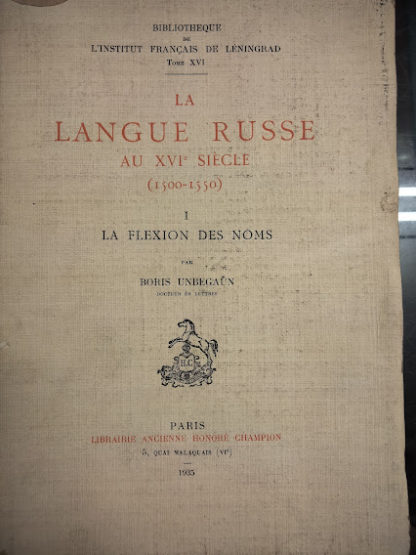 La langue Russe ai XVIe Siècle (1500-1550). Bibliotheque de l'Institut Français de Léningrad, tome XVI. I la Flexion des noms.