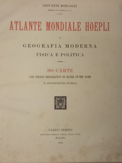 Atlante mondiale Hoepli di geografia moderna , fisica e politica. 80 carte con indice geografico di oltre 50.000 nomi e introduzione storica.