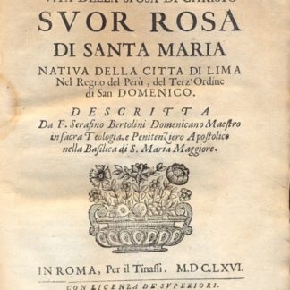 La Rosa Peruana overo vita della sposa di Christo Suor Rosa di Santa Maria nativa della città di Lima nel regno del Perù.