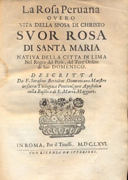 La Rosa Peruana overo vita della sposa di Christo Suor Rosa di Santa Maria nativa della città di Lima nel regno del Perù.